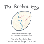 The Broken Egg: A Story to Help Children Cope with the Loss of a Younger Sibling