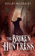 The Broken Huntress: Book Two in the Captrix Chronicles