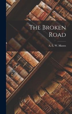 The Broken Road - Mason, A E W