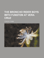 The Broncho Rider Boys with Funston at Vera Cruz