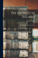 The Bronts in Ireland: Or, Facts Stranger Than Fiction