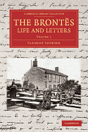 The Bronts Life and Letters: Being an Attempt to Present a Full and Final Record of the Lives of the Three Sisters, Charlotte, Emily and Anne Bront