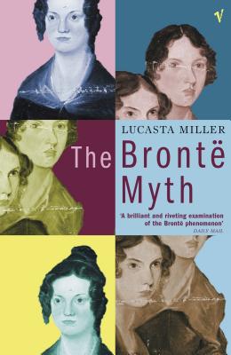 The Bronte Myth - Miller, Lucasta