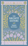 The Bronte Sisters Three Novels (Barnes & Noble Collectible Classics: Omnibus Edition): Jane Eyre - Wuthering Heights - Agnes Grey