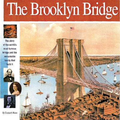 The Brooklyn Bridge: The Story of the World's Most Famous Bridge and the Remarkable Family That Built It - Mann, Elizabeth