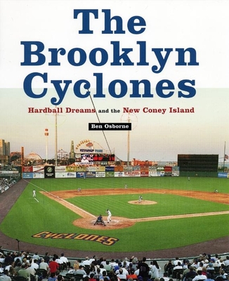 The Brooklyn Cyclones: Hardball Dreams and the New Coney Island - Osborne, Ben