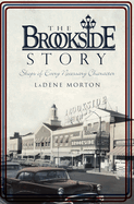 The Brookside Story: Shops of Every Necessary Character