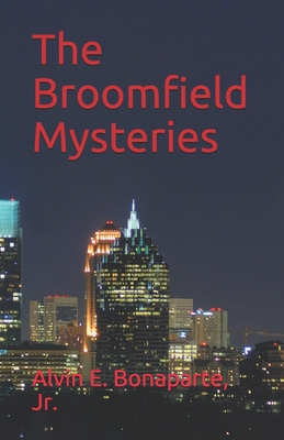 The Broomfield Mysteries - Bonaparte, Alvin E, Jr.