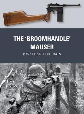 The 'Broomhandle' Mauser - Ferguson, Jonathan