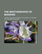 The Brotherhood of Mankind: A Study Towards a Christian Philosophy of History