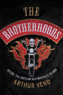 The Brotherhoods: Inside the Outlaw Motorcycle Clubs - Veno, Arthur, and Gannon, Ed