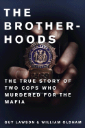 The Brotherhoods: The True Story of Two Cops Who Murdered for the Mafia