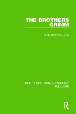 The Brothers Grimm (RLE Folklore) - Michaelis-Jena, Ruth