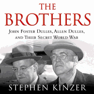 The Brothers: John Foster Dulles, Allen Dulles, and Their Secret World War - Kinzer, Stephen, and Heath, David Cochran, Mr. (Read by)