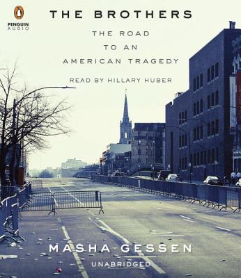 The Brothers: The Road to an American Tragedy - Gessen, Masha, and Huber, Hillary (Read by)