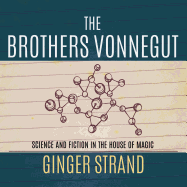 The Brothers Vonnegut: Science and Fiction of the House of Magic