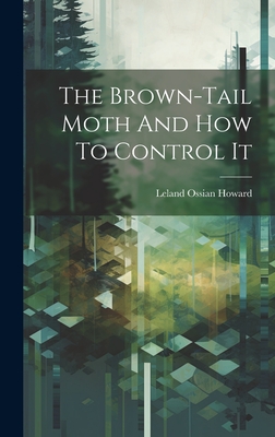 The Brown-tail Moth And How To Control It - Howard, Leland Ossian