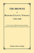 The Browns of Bedford County, Virginia, 1748-1840. A Collection of Brown Surname Records Extracted from Primary and Secondary Sources