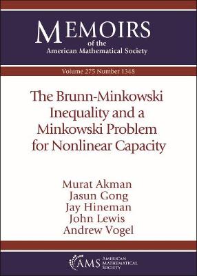 The Brunn-Minkowski Inequality and a Minkowski Problem for Nonlinear Capacity - Akman, Murat, and Gong, Jasun, and Hineman, Jay