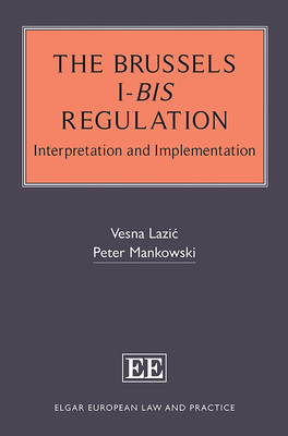 The Brussels I-bis Regulation: Interpretation and Implementation - Lazic, Vesna, and Mankowski, Peter