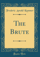 The Brute (Classic Reprint)