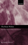 The Brute Within: Appetitive Desire in Plato and Aristotle