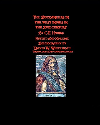 The Buccaneers In The West Indies In The XVII Century - Whitehead, David W, and Haring, C H