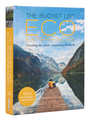 The Bucket List Eco Experiences: Traveling the World, Sustaining the Earth - Kinsman, Juliet