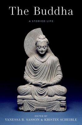 The Buddha: A Storied Life - Sasson, Vanessa R (Editor), and Scheible, Kristin (Editor)