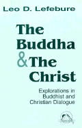 The Buddha and the Christ: Explorations in Buddhist and Christian Dialogue (Faith Meets Faith)