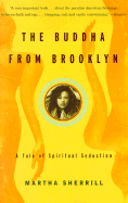 The Buddha from Brooklyn: A Tale of Spiritual Seduction - Sherrill, Martha