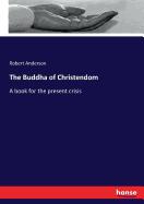 The Buddha of Christendom: A book for the present crisis