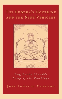 The Buddha's Doctrine and the Nine Vehicles: Rog Bande Sherab's Lamp of the Teachings - Cabezon, Jose Ignacio