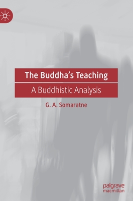 The Buddha's Teaching: A Buddhistic Analysis - Somaratne, G A