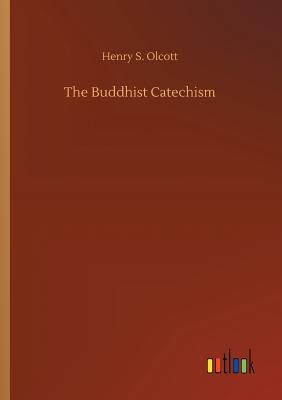 The Buddhist Catechism - Olcott, Henry S