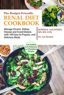 The Budget Friendly Renal Diet Cookbook: Manage Chronic Kidney Disease and Avoid Dialysis with 100 Easy to Prepare and Delicious Meals Low in Sodium, Potassium and Phosphorous