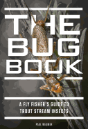 The Bug Book: A Fly Fisher's Guide to Trout Stream Insects