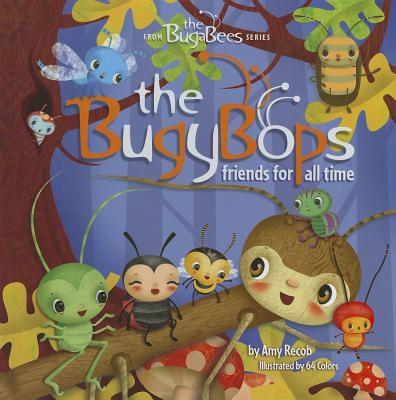 The Bugybops: Friends for All Time - Recob, Amy
