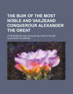 The Buik of the Most Noble and Vailzeand Conquerour Alexander the Great