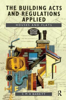 The Building Acts and Regulations Applied: Houses and Flats - Barritt, C M H