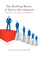 The Building Blocks of Agency Development: A Handbook of Life Insurance Sales Management
