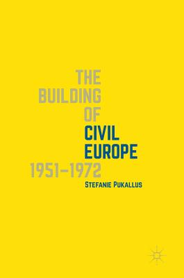 The Building of Civil Europe 1951-1972 - Pukallus, Stefanie