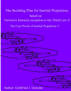 The Building Plan for Inertial Propulsion Based on Newton's Foreseen Exception to His Third Law.: The Four Proofs of Inertial Propulsion.