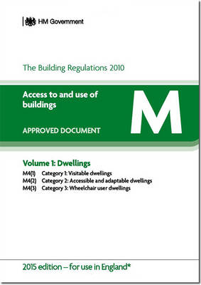 The Building Regulations 2010: Approved document M: Access to and use of buildings, Vol. 1: Dwellings - Great Britain: Department for Communities and Local Government