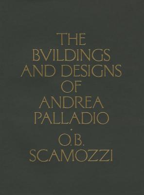 The Buildings and Designs of Andrea Palladio - Scamozzi, Ottavio Bertotti, and Hartman, George (Preface by), and McReynolds, Dan (Prologue by)