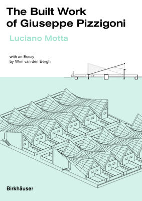The Built Work of Giuseppe Pizzigoni - Motta, Luciano, and van den Bergh, Wim (Contributions by)