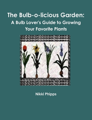 The Bulb-o-licious Garden - Phipps, Nikki