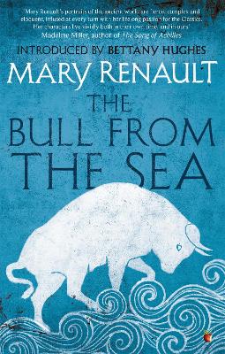 The Bull from the Sea: A Virago Modern Classic - Renault, Mary, and Hughes, Bettany (Introduction by)