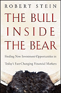 The Bull Inside the Bear: Finding New Investment Opportunities in Today's Fast-Changing Financial Markets