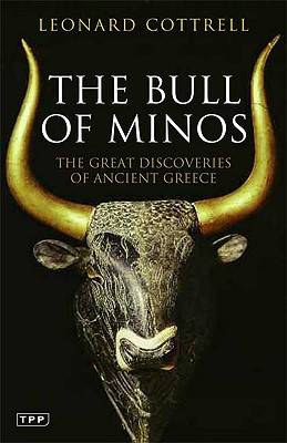 The Bull of Minos: The Great Discoveries of Ancient Greece - Cottrell, Leonard